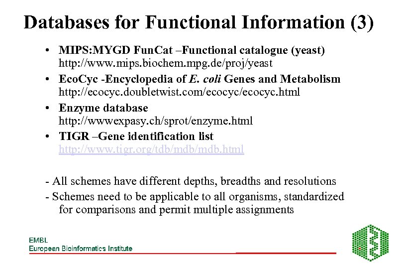 Databases for Functional Information (3) • MIPS: MYGD Fun. Cat –Functional catalogue (yeast) http: