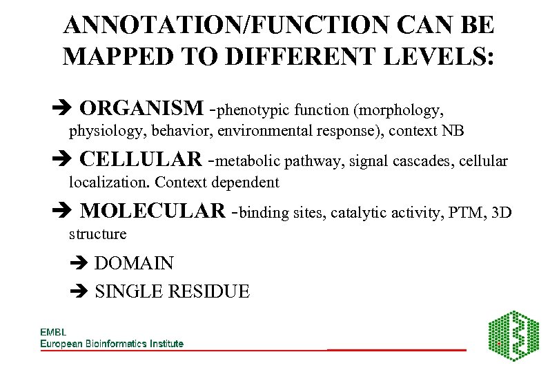 ANNOTATION/FUNCTION CAN BE MAPPED TO DIFFERENT LEVELS: ORGANISM -phenotypic function (morphology, physiology, behavior, environmental