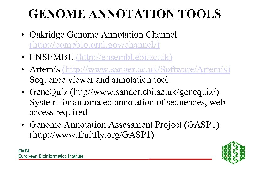 GENOME ANNOTATION TOOLS • Oakridge Genome Annotation Channel (http: //compbio. ornl. gov/channel/) • ENSEMBL