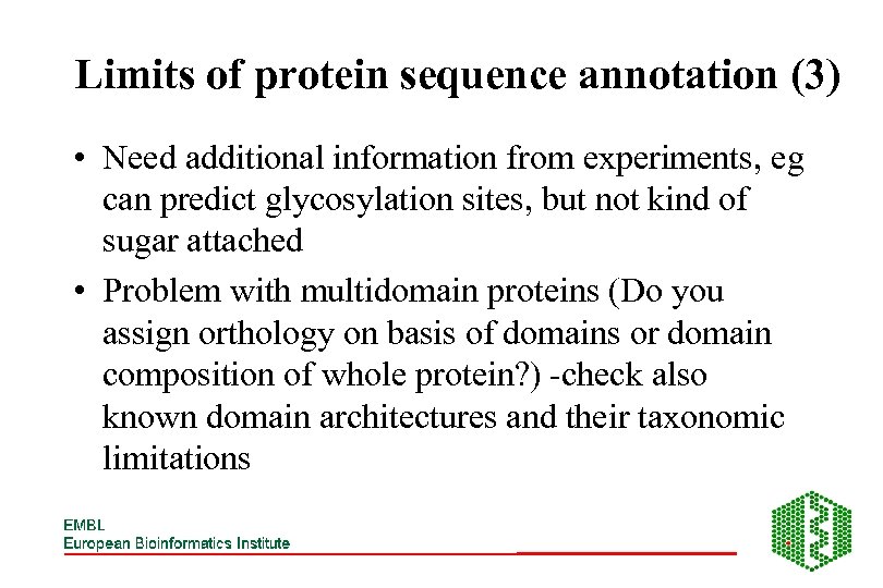 Limits of protein sequence annotation (3) • Need additional information from experiments, eg can