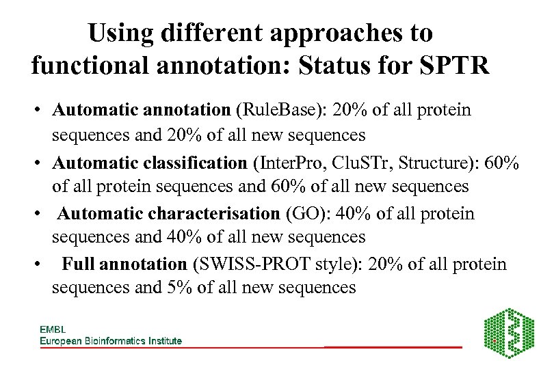Using different approaches to functional annotation: Status for SPTR • Automatic annotation (Rule. Base):