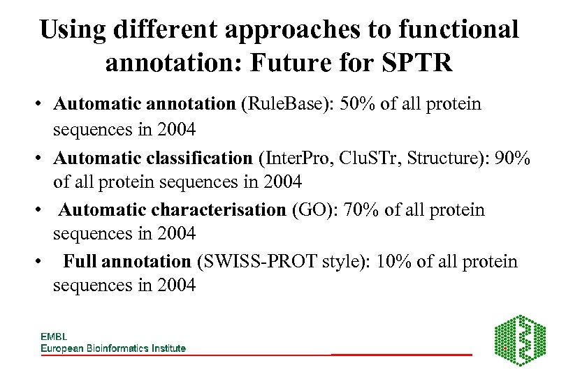 Using different approaches to functional annotation: Future for SPTR • Automatic annotation (Rule. Base):