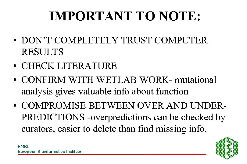IMPORTANT TO NOTE: • DON’T COMPLETELY TRUST COMPUTER RESULTS • CHECK LITERATURE • CONFIRM