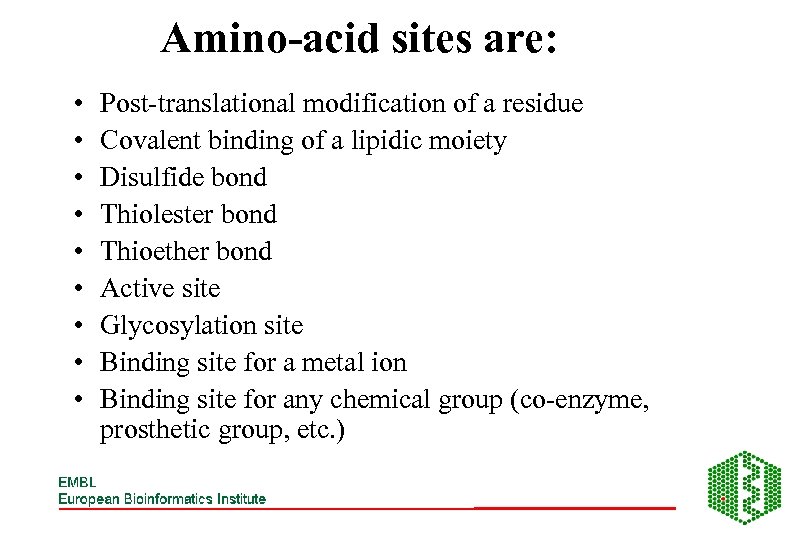 Amino-acid sites are: • • • Post-translational modification of a residue Covalent binding of