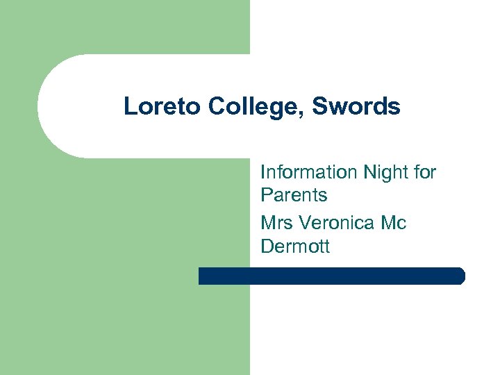 Loreto College, Swords Information Night for Parents Mrs Veronica Mc Dermott 