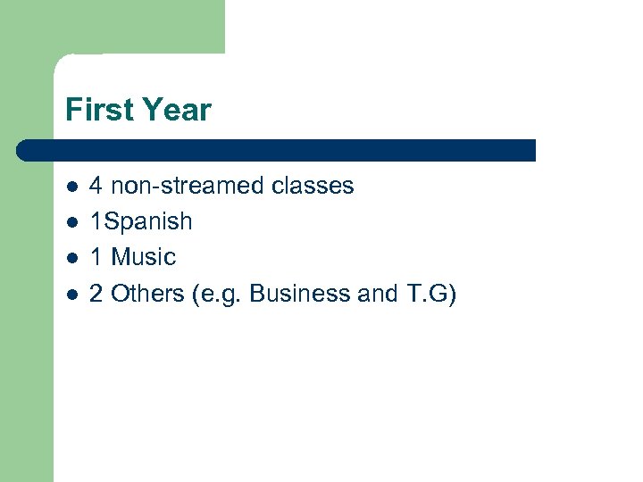 First Year l l 4 non-streamed classes 1 Spanish 1 Music 2 Others (e.