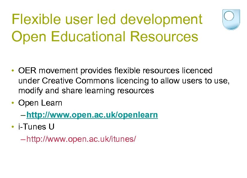 Flexible user led development Open Educational Resources • OER movement provides flexible resources licenced