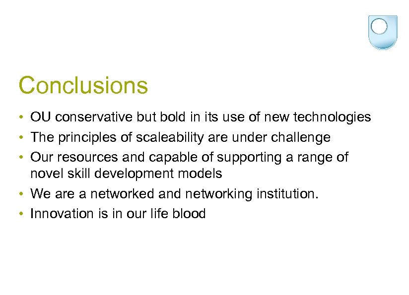 Conclusions • OU conservative but bold in its use of new technologies • The