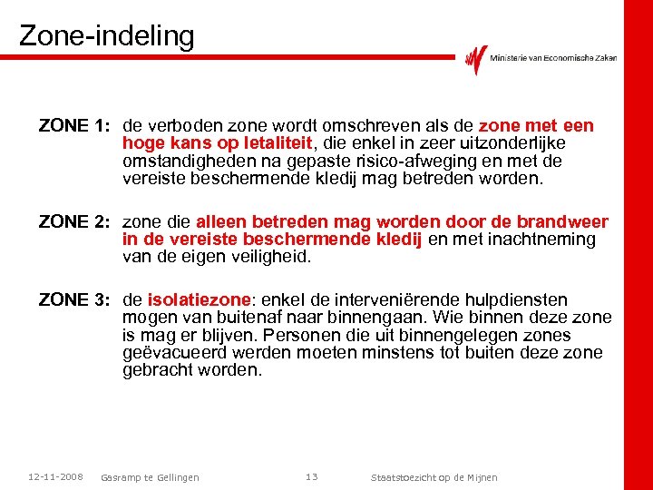 Zone-indeling ZONE 1: de verboden zone wordt omschreven als de zone met een hoge