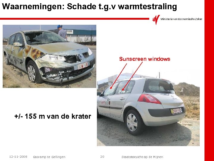 Waarnemingen: Schade t. g. v warmtestraling Sunscreen windows +/- 155 m van de krater