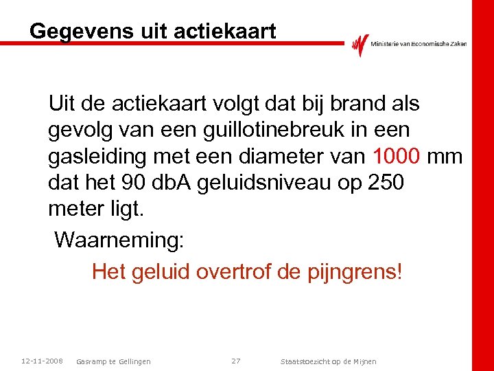 Gegevens uit actiekaart Uit de actiekaart volgt dat bij brand als gevolg van een