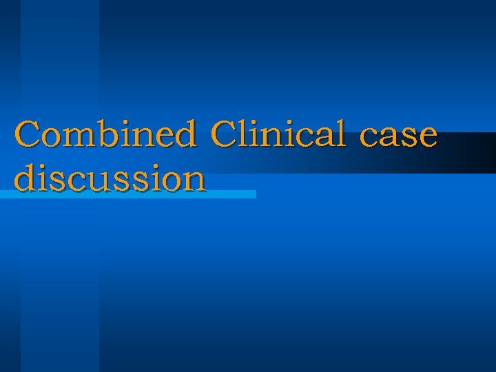 Combined Clinical case discussion 