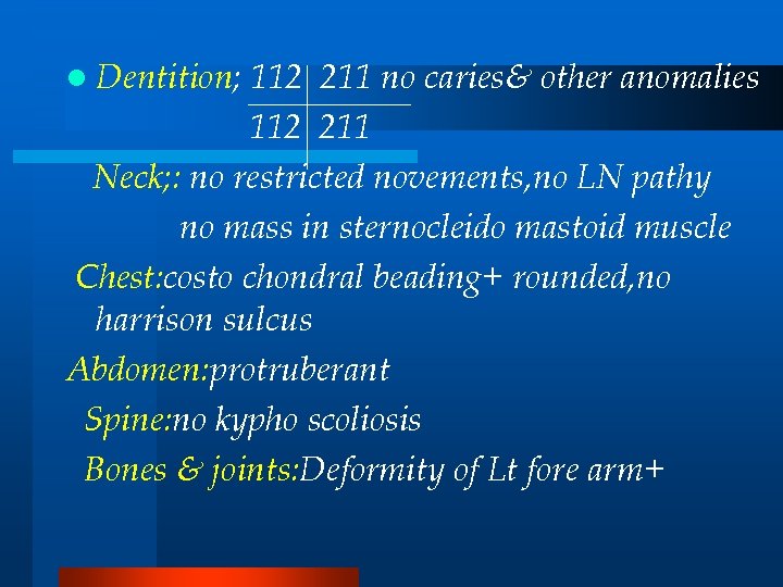 l Dentition; 112 211 no caries& other anomalies 112 211 Neck; : no restricted