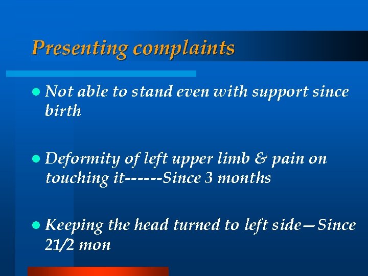 Presenting complaints l Not able to stand even with support since birth l Deformity