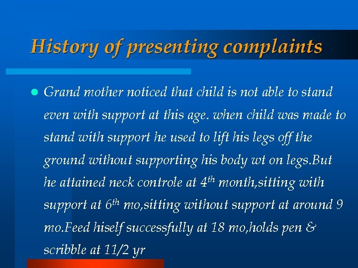 History of presenting complaints l Grand mother noticed that child is not able to