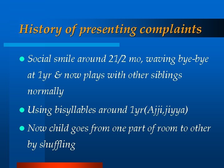 History of presenting complaints l Social smile around 21/2 mo, waving bye-bye at 1