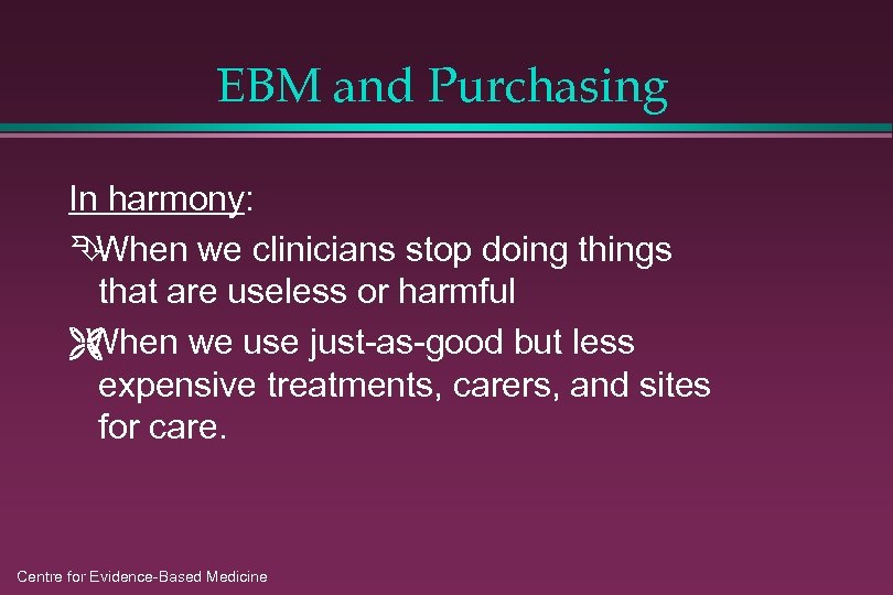 EBM and Purchasing In harmony: Ê When we clinicians stop doing things that are