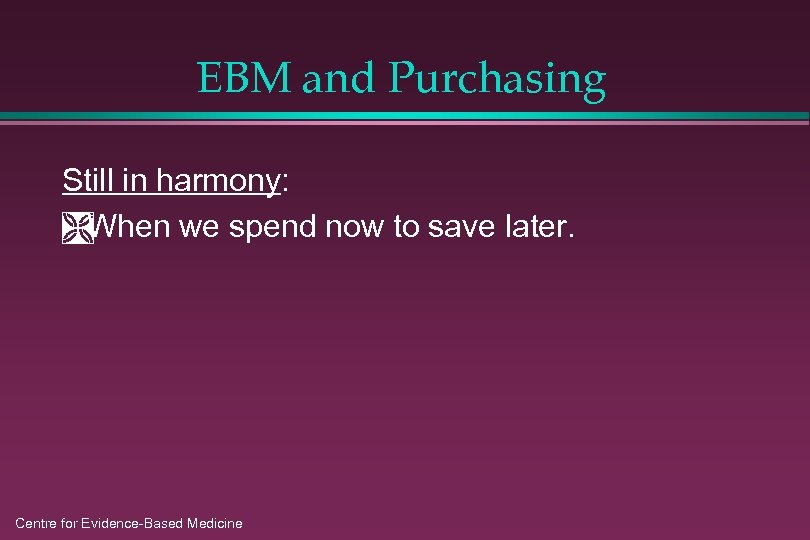 EBM and Purchasing Still in harmony: Ì When we spend now to save later.