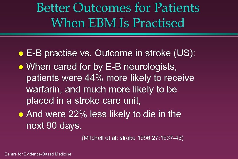 Better Outcomes for Patients When EBM Is Practised E-B practise vs. Outcome in stroke