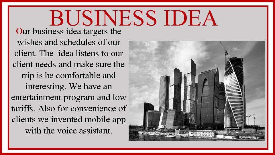BUSINESS IDEA Our business idea targets the wishes and schedules of our client. The