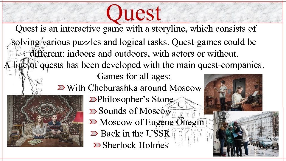 Quest is an interactive game with a storyline, which consists of solving various puzzles