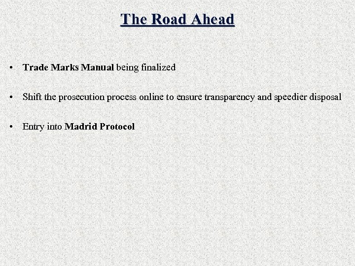 The Road Ahead • Trade Marks Manual being finalized • Shift the prosecution process
