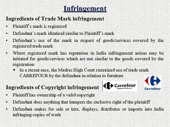 Infringement Ingredients of Trade Mark infringement • • Plaintiff’s mark is registered Defendant’s mark
