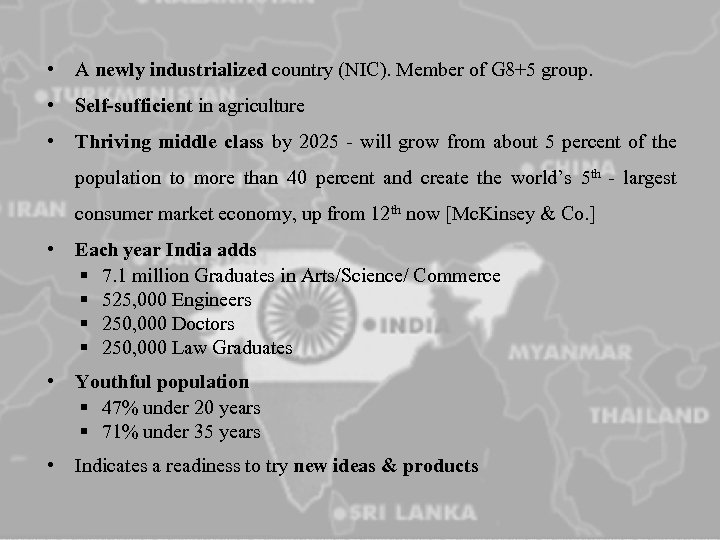  • A newly industrialized country (NIC). Member of G 8+5 group. • Self-sufficient