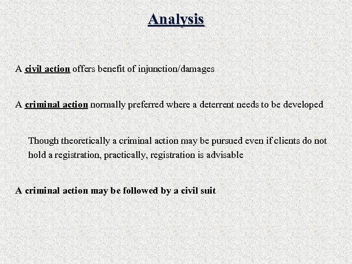 Analysis A civil action offers benefit of injunction/damages A criminal action normally preferred where