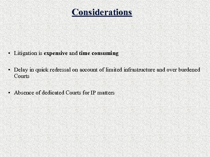Considerations • Litigation is expensive and time consuming • Delay in quick redressal on