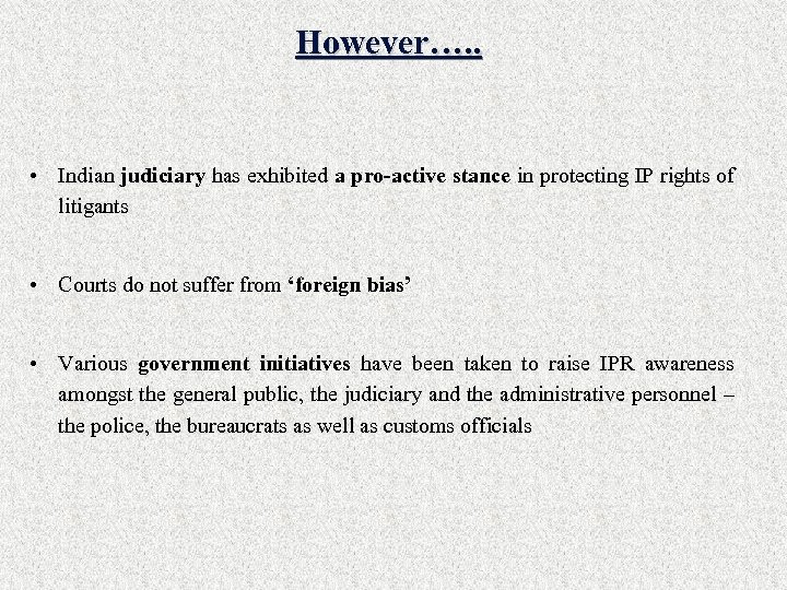 However…. . • Indian judiciary has exhibited a pro-active stance in protecting IP rights