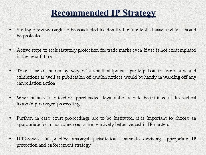 Recommended IP Strategy • Strategic review ought to be conducted to identify the intellectual