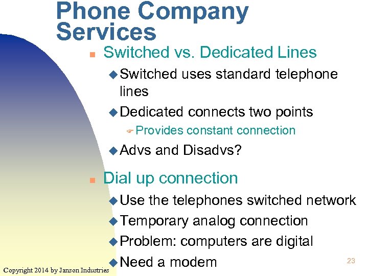 Phone Company Services n Switched vs. Dedicated Lines u Switched uses standard telephone lines