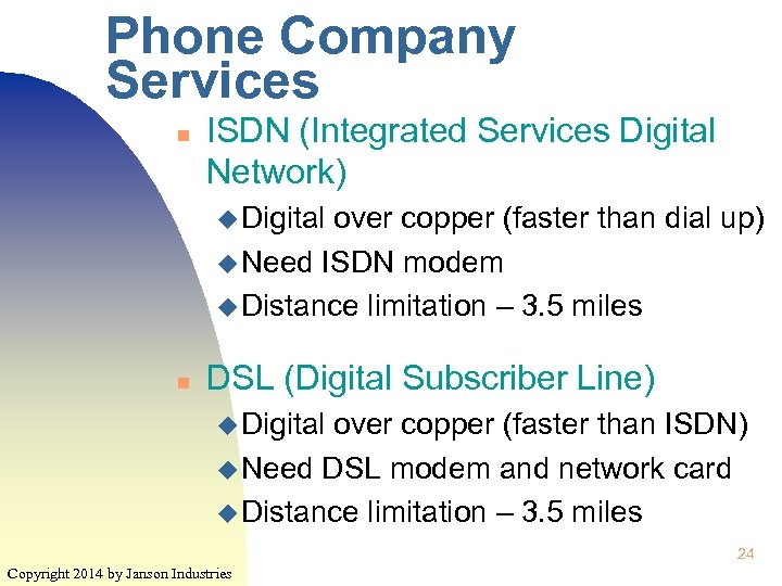 Phone Company Services n ISDN (Integrated Services Digital Network) u Digital over copper (faster