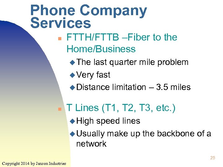 Phone Company Services n FTTH/FTTB –Fiber to the Home/Business u The last quarter mile