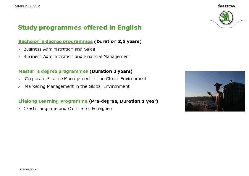 Study programmes offered in English Bachelor´s degree programmes (Duration 3, 5 years) Business Administration