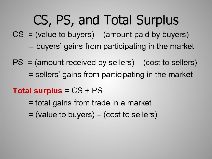 CS, PS, and Total Surplus CS = (value to buyers) – (amount paid by