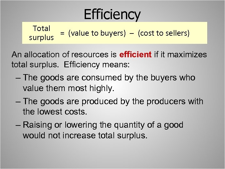 Efficiency Total = (value to buyers) – (cost to sellers) surplus An allocation of