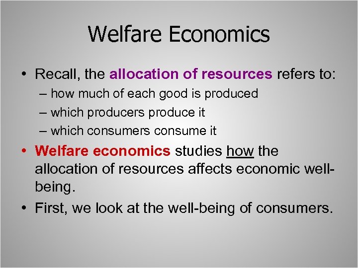 Welfare Economics • Recall, the allocation of resources refers to: – how much of