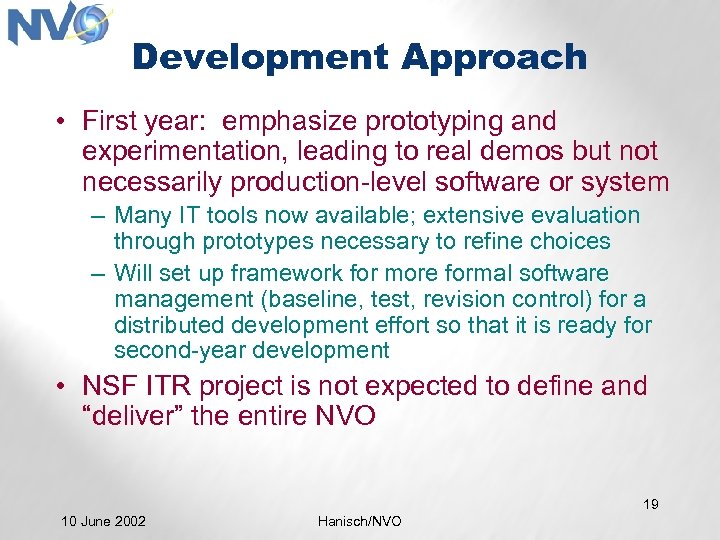 Development Approach • First year: emphasize prototyping and experimentation, leading to real demos but