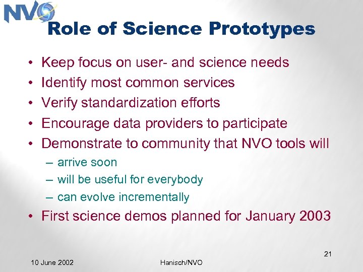 Role of Science Prototypes • • • Keep focus on user- and science needs