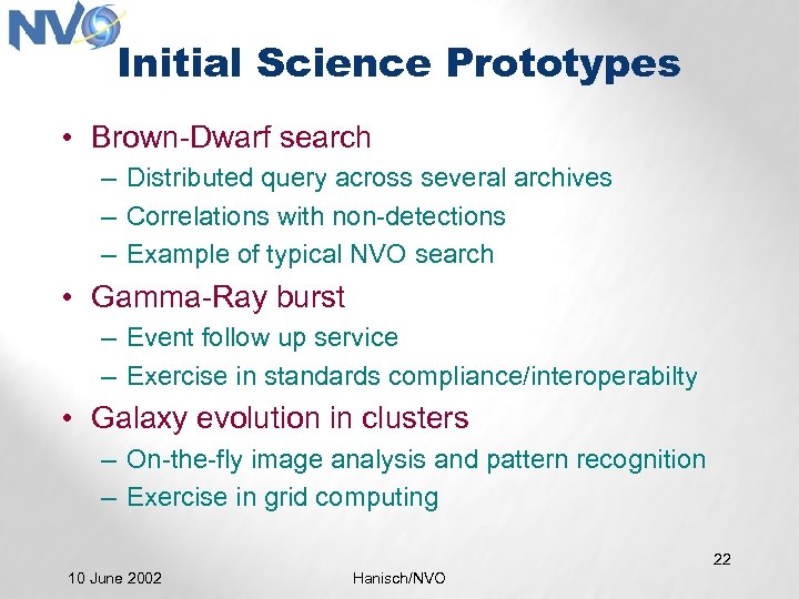 Initial Science Prototypes • Brown-Dwarf search – Distributed query across several archives – Correlations