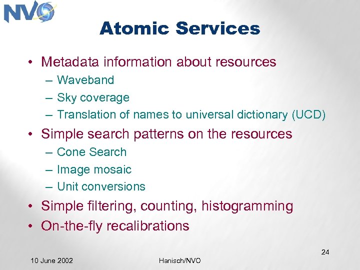 Atomic Services • Metadata information about resources – Waveband – Sky coverage – Translation