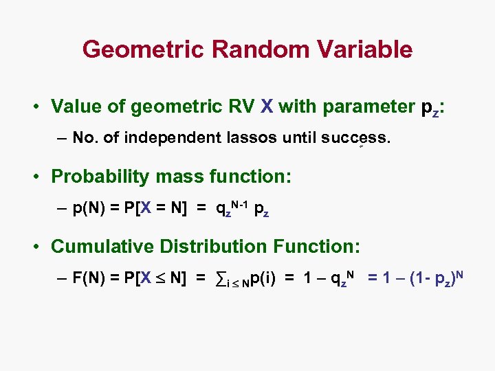 Geometric Random Variable • Value of geometric RV X with parameter pz: – No.