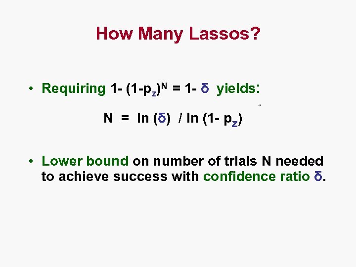 How Many Lassos? • Requiring 1 - (1 -pz)N = 1 - δ yields: