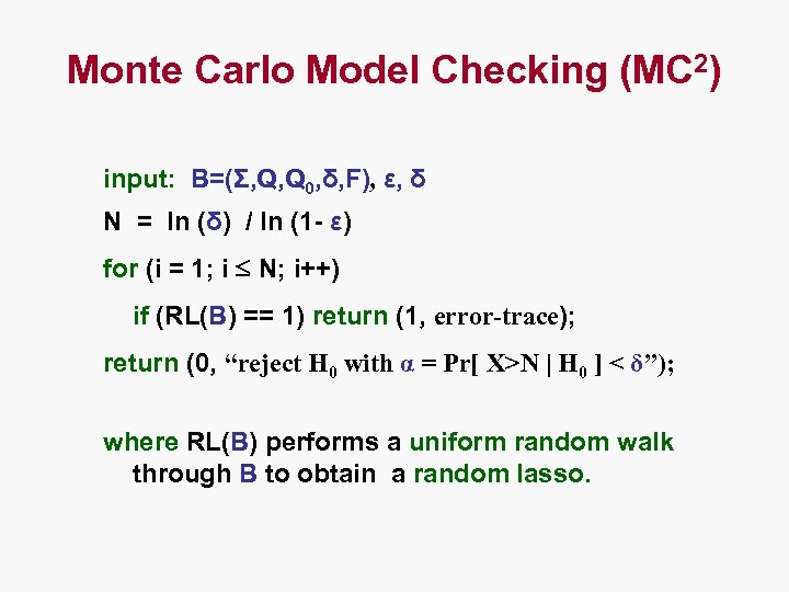 Monte Carlo Model Checking (MC 2) input: B=(Σ, Q, Q 0, δ, F), ε,