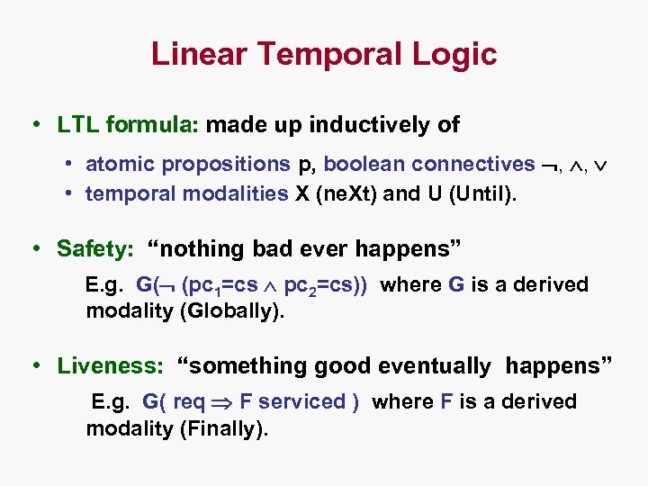 Linear Temporal Logic • LTL formula: made up inductively of • atomic propositions p,