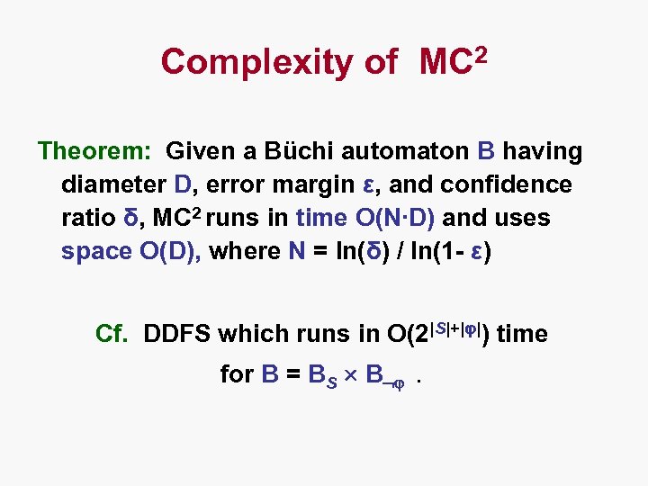 Complexity of MC 2 Theorem: Given a Büchi automaton B having diameter D, error