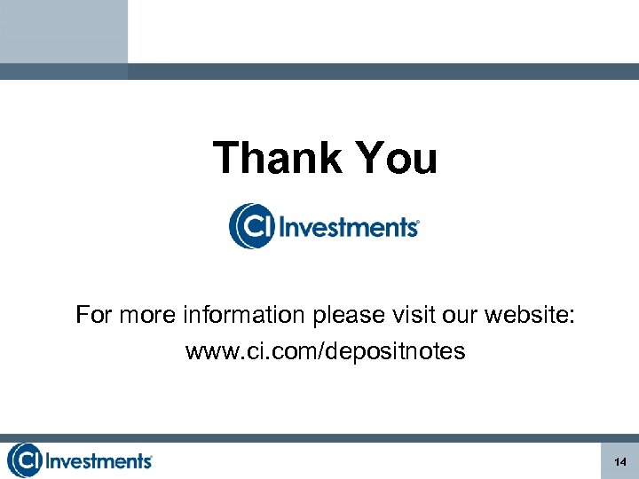 Thank You For more information please visit our website: www. ci. com/depositnotes 14 