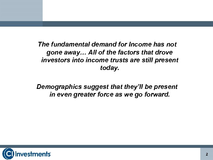 The fundamental demand for Income has not gone away… All of the factors that